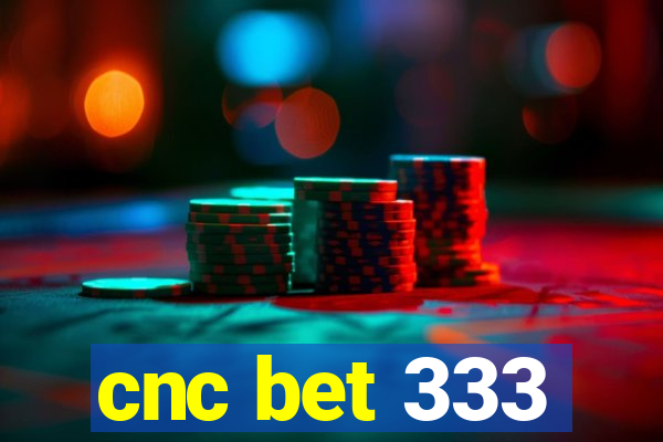 cnc bet 333